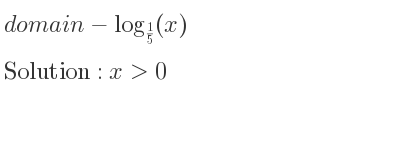 The domain of-log_{1/5}(x) is x>0